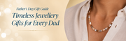 Father's Day Gift Guide 2026: Meaningful Jewellery Gifts for Every Dad