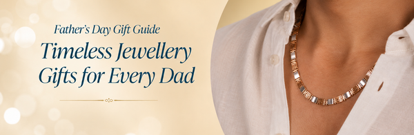 Father's Day Gift Guide 2026: Meaningful Jewellery Gifts for Every Dad