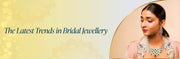 What Are the Latest Trends in Bridal Jewellery