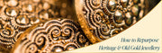 How to Repurpose Heritage & Old Gold Jewellery Meaningfully